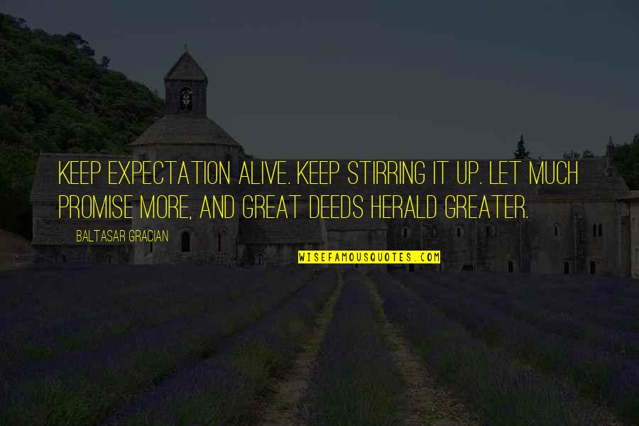 Helbeck Quarry Quotes By Baltasar Gracian: Keep expectation alive. Keep stirring it up. Let