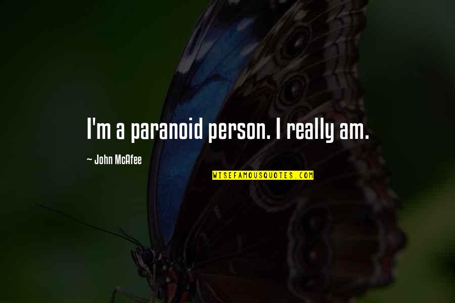 Helbling E Zone Quotes By John McAfee: I'm a paranoid person. I really am.