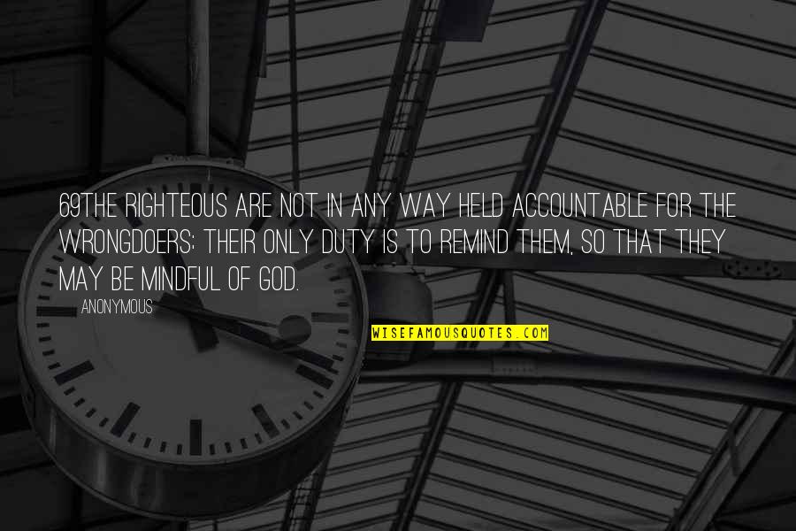 Held Accountable Quotes By Anonymous: 69The righteous are not in any way held