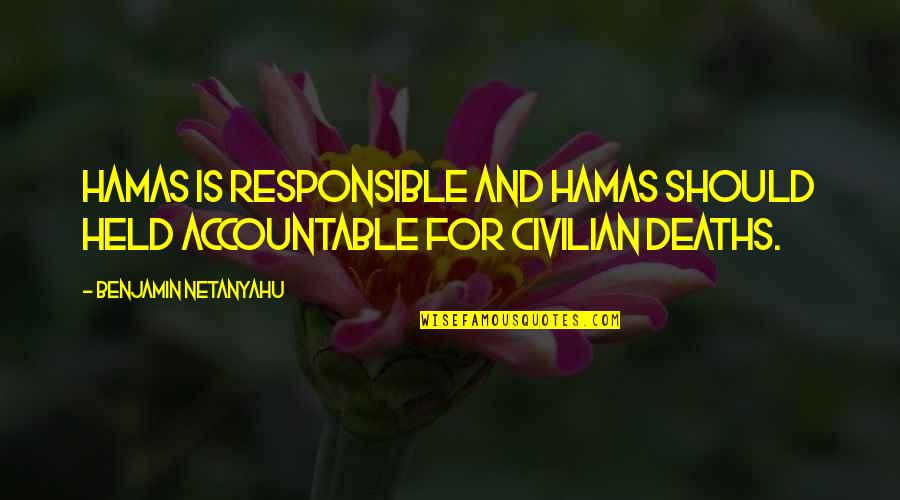 Held Accountable Quotes By Benjamin Netanyahu: Hamas is responsible and Hamas should held accountable Held Accountable Quotes By Benjamin Netanyahu: Hamas is responsible and Hamas should held accountable