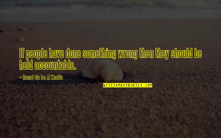 Held Accountable Quotes By Hamad Bin Isa Al Khalifa: If people have done something wrong then they