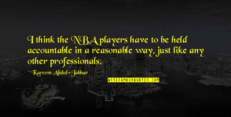 Held Accountable Quotes By Kareem Abdul-Jabbar: I think the NBA players have to be