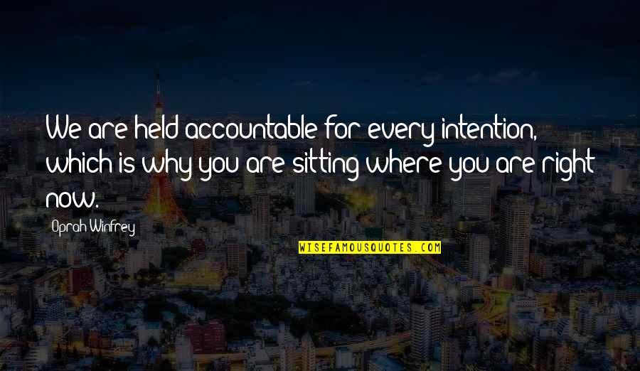 Held Accountable Quotes By Oprah Winfrey: We are held accountable for every intention, which