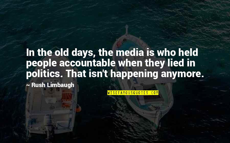 Held Accountable Quotes By Rush Limbaugh: In the old days, the media is who