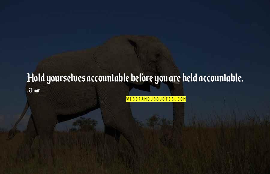 Held Accountable Quotes By Umar: Hold yourselves accountable before you are held accountable.