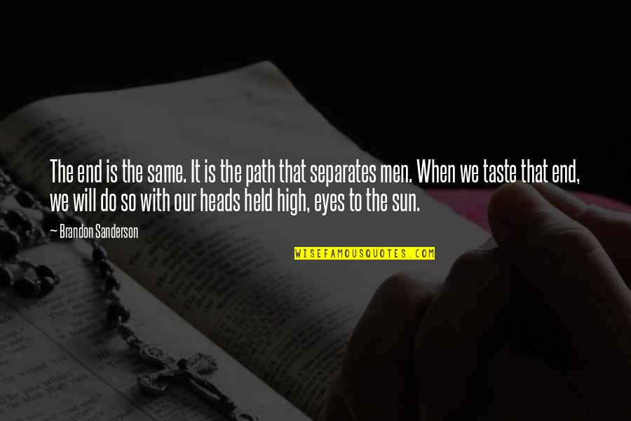 Held High Quotes By Brandon Sanderson: The end is the same. It is the Held High Quotes By Brandon Sanderson: The end is the same. It is the