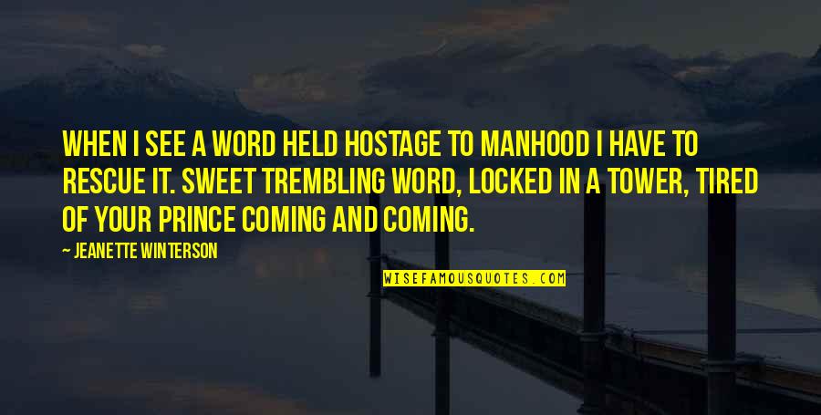 Held Hostage Quotes By Jeanette Winterson: When I see a word held hostage to