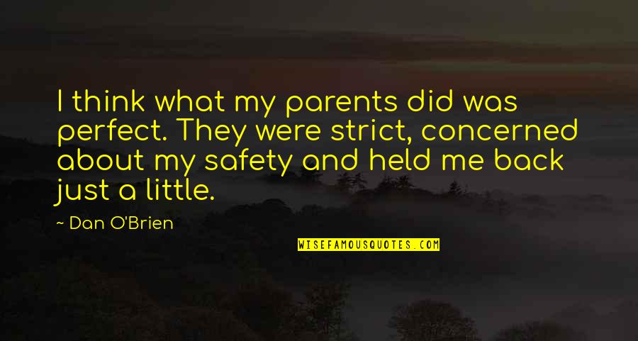 Held Quotes By Dan O'Brien: I think what my parents did was perfect. Held Quotes By Dan O'Brien: I think what my parents did was perfect.