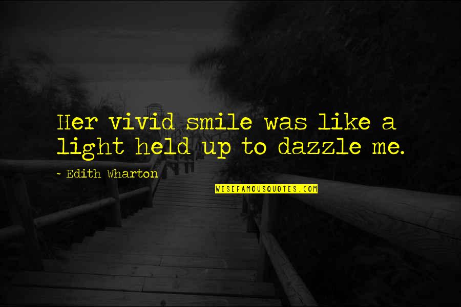 Held Quotes By Edith Wharton: Her vivid smile was like a light held Held Quotes By Edith Wharton: Her vivid smile was like a light held
