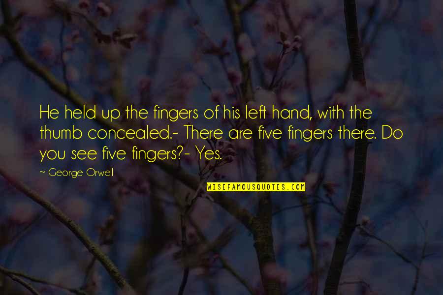 Held Quotes By George Orwell: He held up the fingers of his left Held Quotes By George Orwell: He held up the fingers of his left