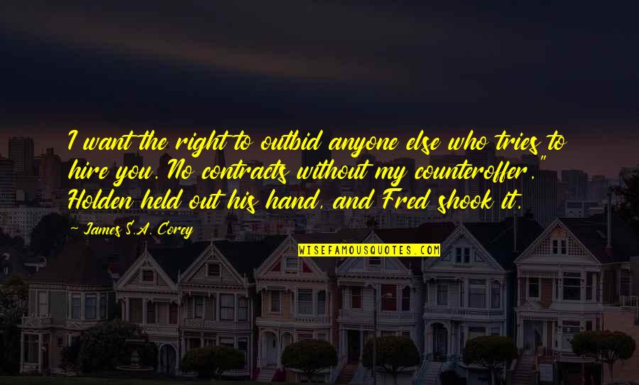 Held Quotes By James S.A. Corey: I want the right to outbid anyone else