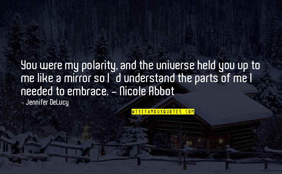 Held Quotes By Jennifer DeLucy: You were my polarity, and the universe held Held Quotes By Jennifer DeLucy: You were my polarity, and the universe held