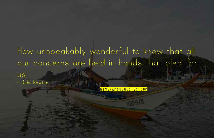 Held Quotes By John Newton: How unspeakably wonderful to know that all our Held Quotes By John Newton: How unspeakably wonderful to know that all our
