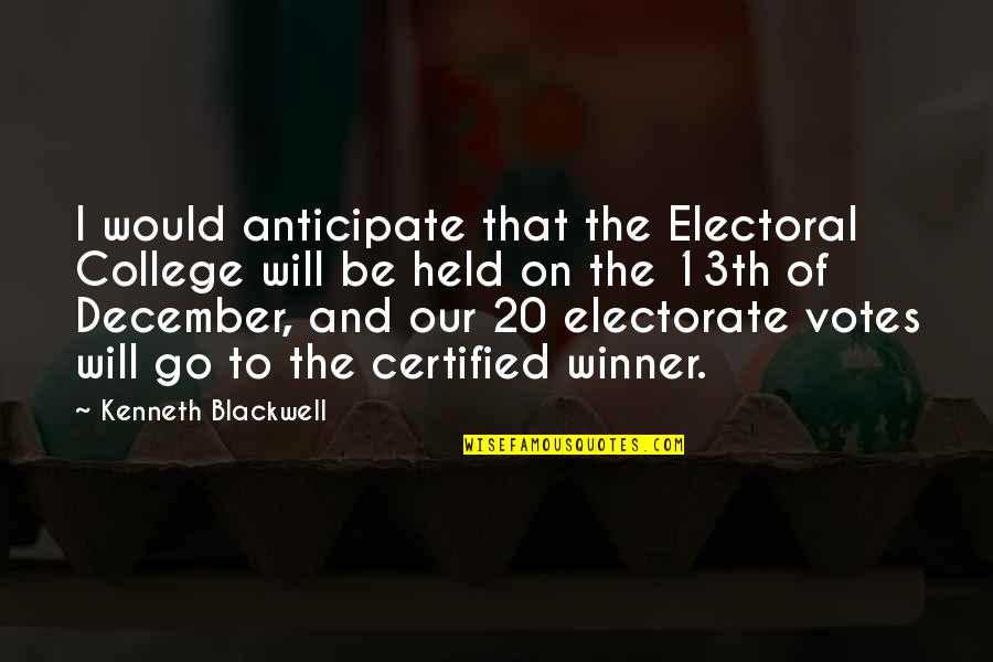 Held Quotes By Kenneth Blackwell: I would anticipate that the Electoral College will Held Quotes By Kenneth Blackwell: I would anticipate that the Electoral College will