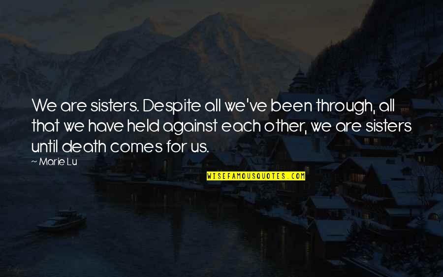 Held Quotes By Marie Lu: We are sisters. Despite all we've been through,
