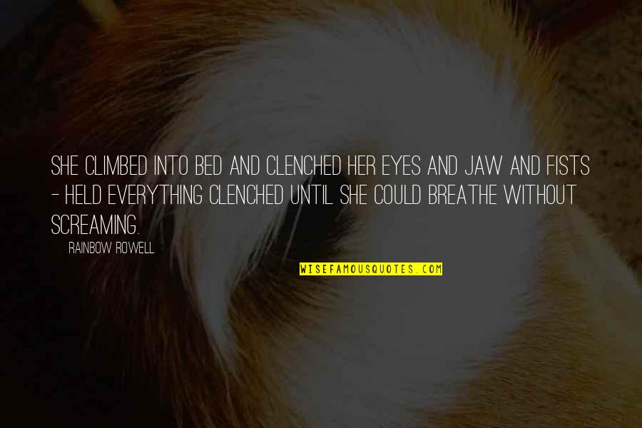 Held Quotes By Rainbow Rowell: She climbed into bed and clenched her eyes Held Quotes By Rainbow Rowell: She climbed into bed and clenched her eyes