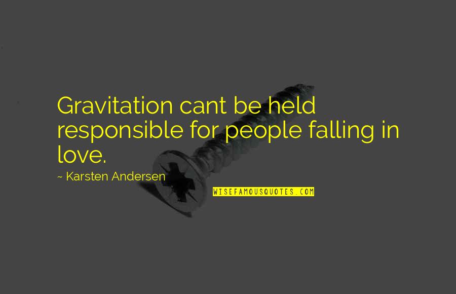 Held Responsible For Quotes By Karsten Andersen: Gravitation cant be held responsible for people falling Held Responsible For Quotes By Karsten Andersen: Gravitation cant be held responsible for people falling