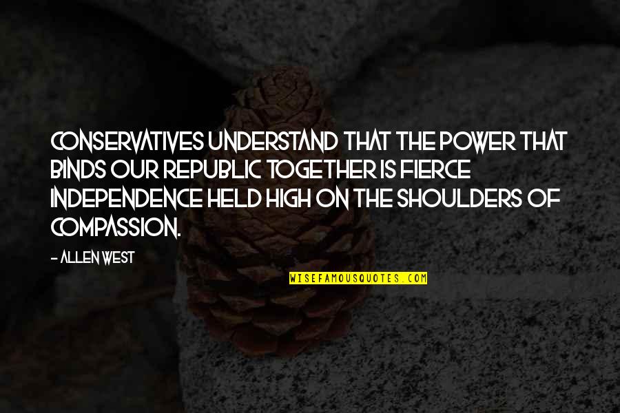 Held Up High Quotes By Allen West: Conservatives understand that the power that binds our
