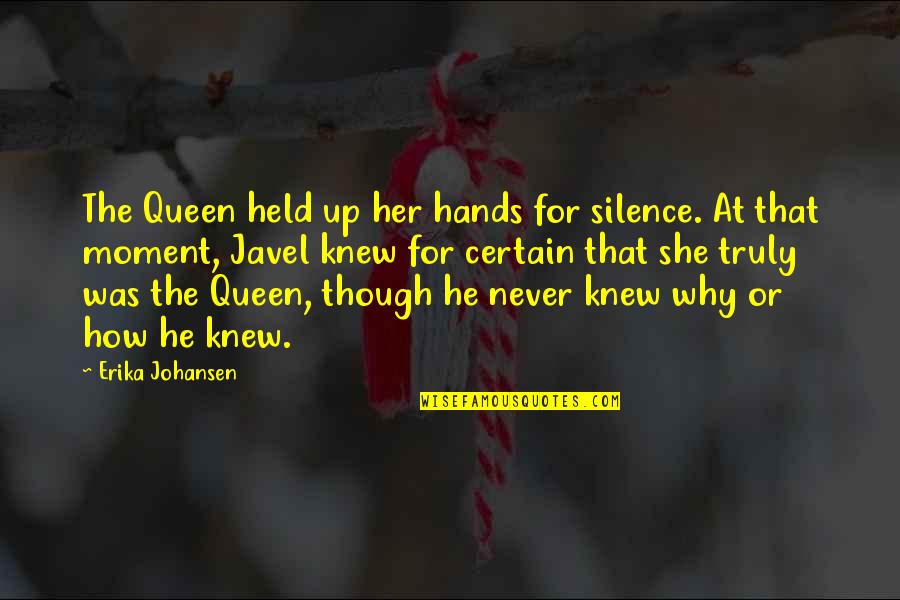 Held Up Quotes By Erika Johansen: The Queen held up her hands for silence.