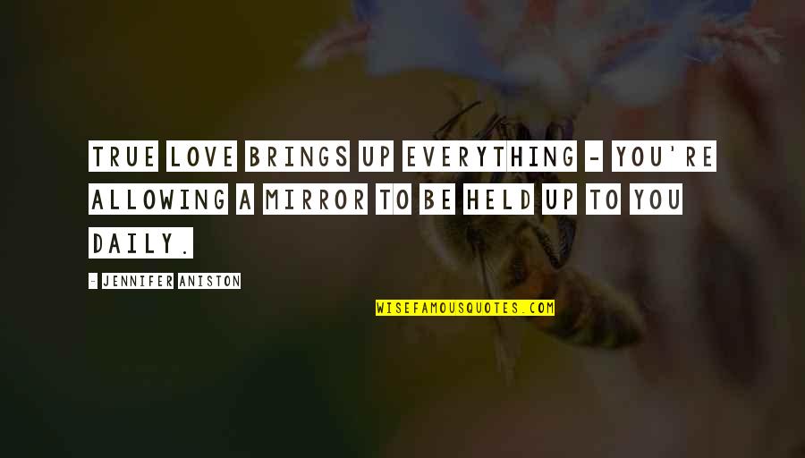 Held Up Quotes By Jennifer Aniston: True love brings up everything - you're allowing