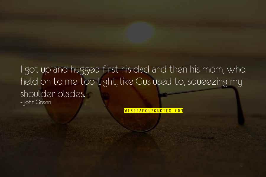 Held Up Quotes By John Green: I got up and hugged first his dad