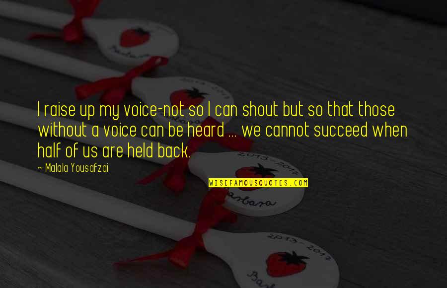 Held Up Quotes By Malala Yousafzai: I raise up my voice-not so I can