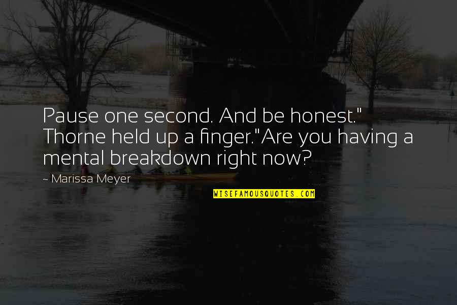 Held Up Quotes By Marissa Meyer: Pause one second. And be honest." Thorne held