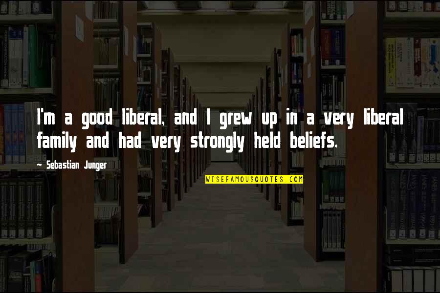 Held Up Quotes By Sebastian Junger: I'm a good liberal, and I grew up