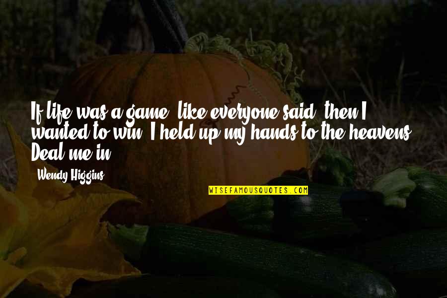 Held Up Quotes By Wendy Higgins: If life was a game, like everyone said,