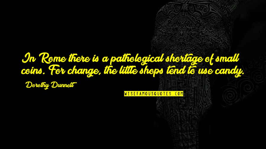 Heldal Eiendom Quotes By Dorothy Dunnett: In Rome there is a pathological shortage of Heldal Eiendom Quotes By Dorothy Dunnett: In Rome there is a pathological shortage of
