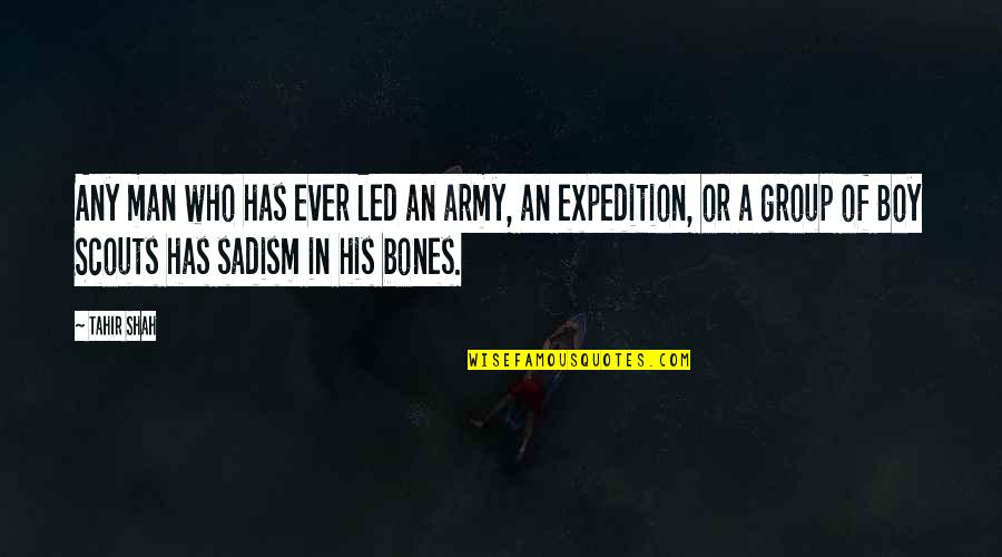 Helden Quotes By Tahir Shah: Any man who has ever led an army, Helden Quotes By Tahir Shah: Any man who has ever led an army,