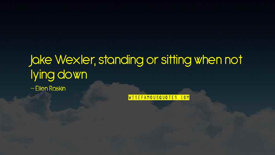 Helden Von Quotes By Ellen Raskin: Jake Wexler, standing or sitting when not lying