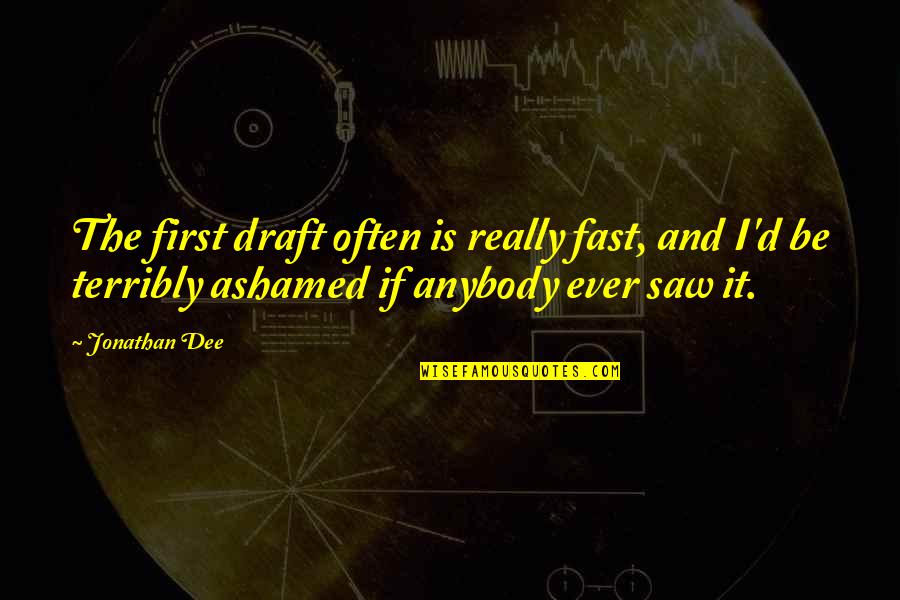 Heldenberg Diamonds Quotes By Jonathan Dee: The first draft often is really fast, and Heldenberg Diamonds Quotes By Jonathan Dee: The first draft often is really fast, and