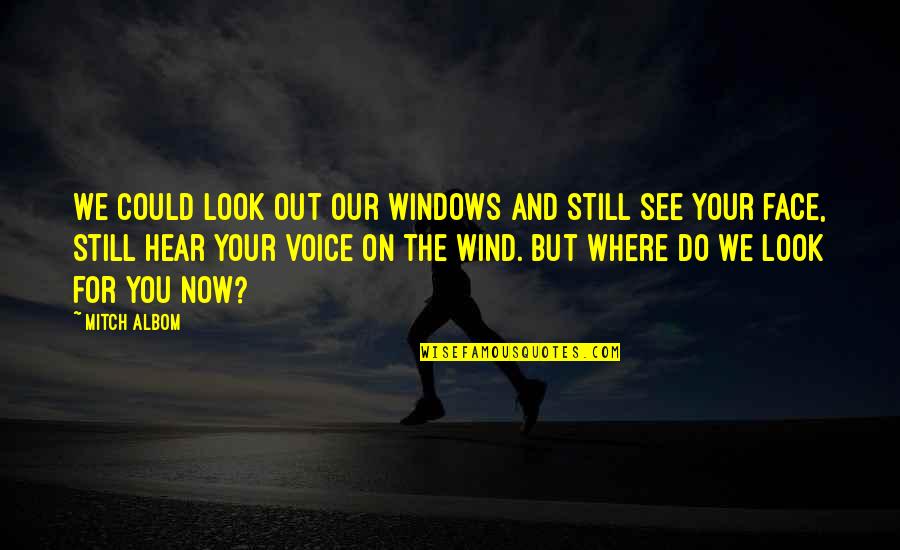 Heldin Nool Quotes By Mitch Albom: We could look out our windows and still