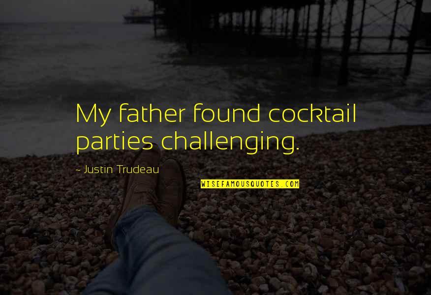Heldman Debra Quotes By Justin Trudeau: My father found cocktail parties challenging. Heldman Debra Quotes By Justin Trudeau: My father found cocktail parties challenging.