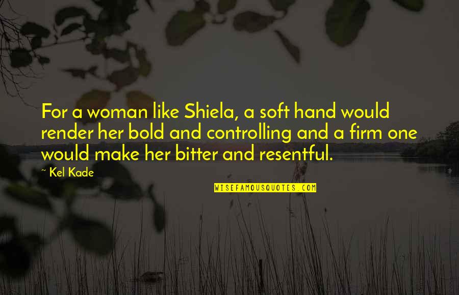 Heldman Interiors Quotes By Kel Kade: For a woman like Shiela, a soft hand Heldman Interiors Quotes By Kel Kade: For a woman like Shiela, a soft hand