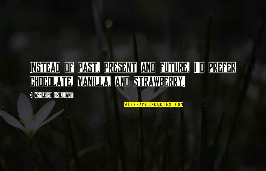 Heldrich Covid Quotes By Ashleigh Brilliant: Instead of past, present and future, I'd prefer Heldrich Covid Quotes By Ashleigh Brilliant: Instead of past, present and future, I'd prefer