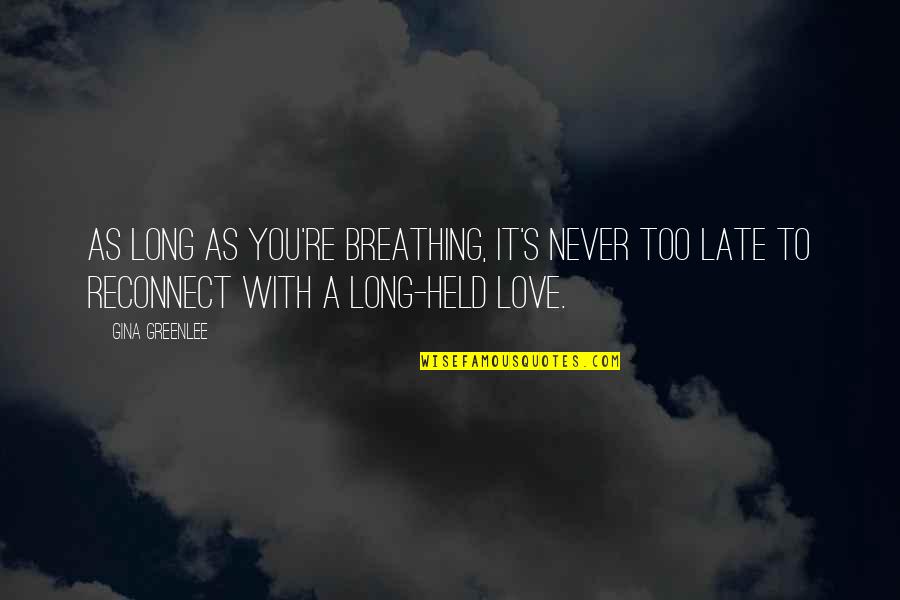 Held's Quotes By Gina Greenlee: As long as you're breathing, it's never too