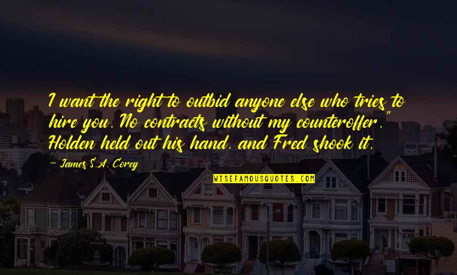 Held's Quotes By James S.A. Corey: I want the right to outbid anyone else