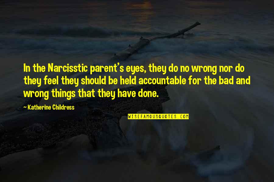 Held's Quotes By Katherine Childress: In the Narcisstic parent's eyes, they do no