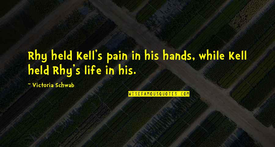 Held's Quotes By Victoria Schwab: Rhy held Kell's pain in his hands, while