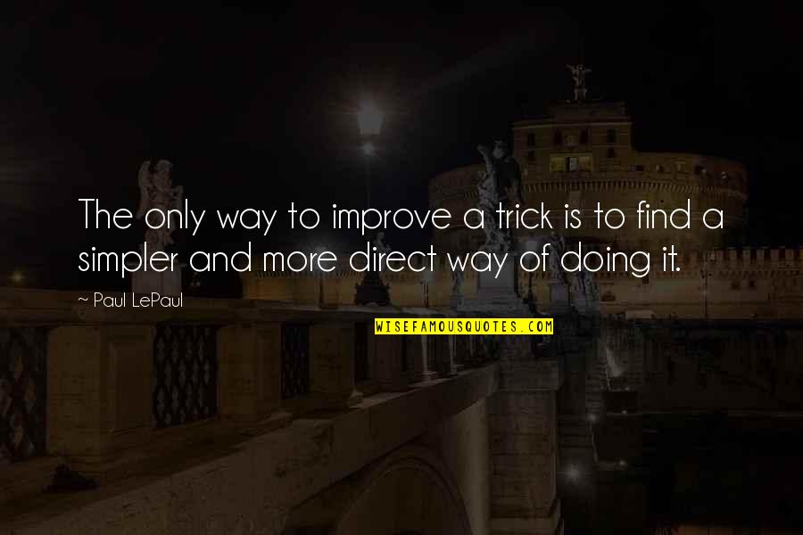 Helds Shop Quotes By Paul LePaul: The only way to improve a trick is