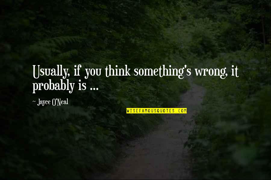 Heldur Karmo Quotes By Jayce O'Neal: Usually, if you think something's wrong, it probably