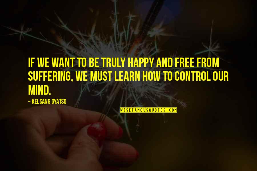 Heleen Debruyne Quotes By Kelsang Gyatso: If we want to be truly happy and