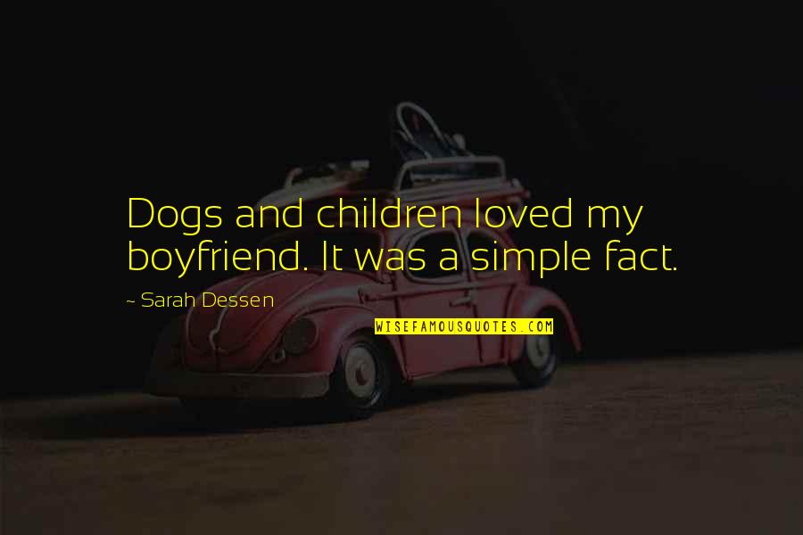 Heleen Delbeke Quotes By Sarah Dessen: Dogs and children loved my boyfriend. It was
