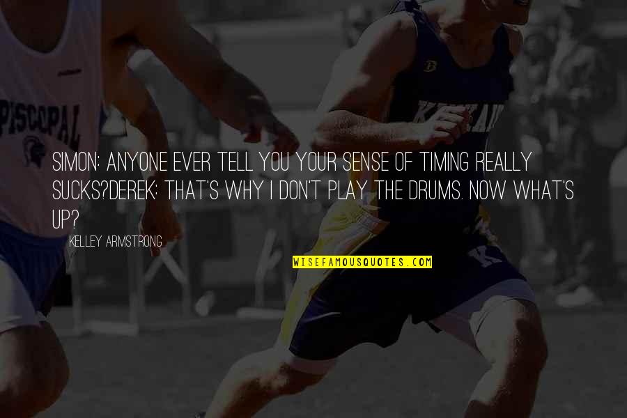Helekal Quotes By Kelley Armstrong: Simon: Anyone ever tell you your sense of Helekal Quotes By Kelley Armstrong: Simon: Anyone ever tell you your sense of