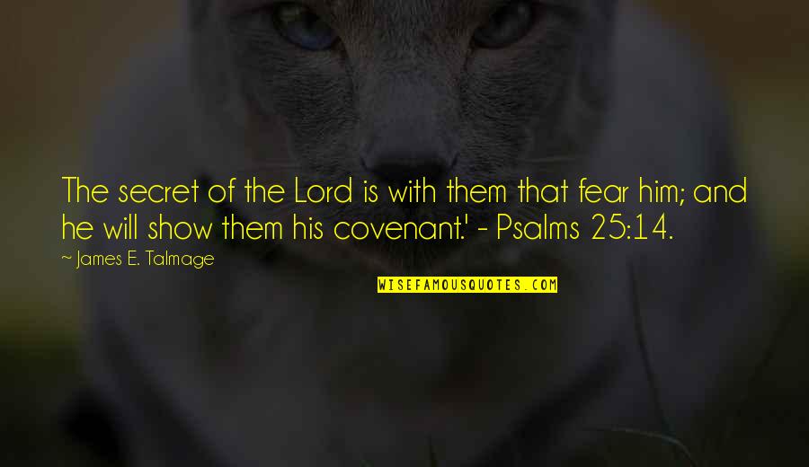 Helemaal Engels Quotes By James E. Talmage: The secret of the Lord is with them