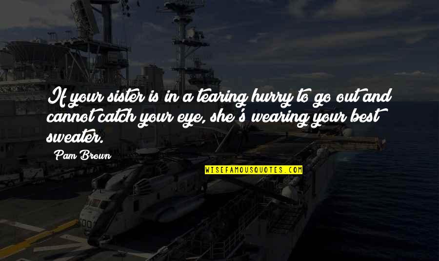 Helemaal Engels Quotes By Pam Brown: If your sister is in a tearing hurry