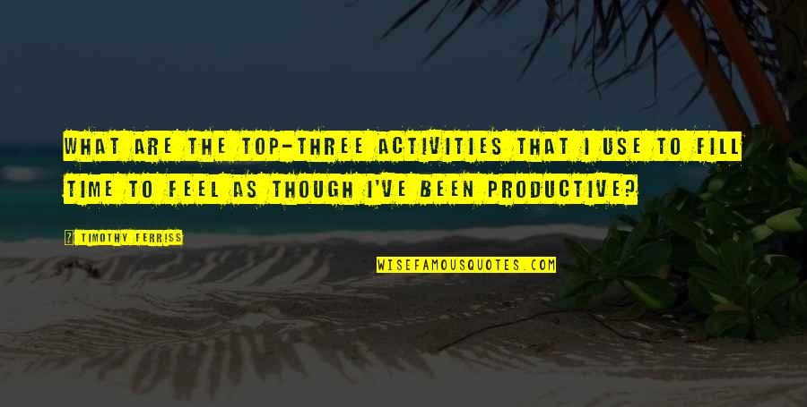 Helemaal Engels Quotes By Timothy Ferriss: What are the top-three activities that I use