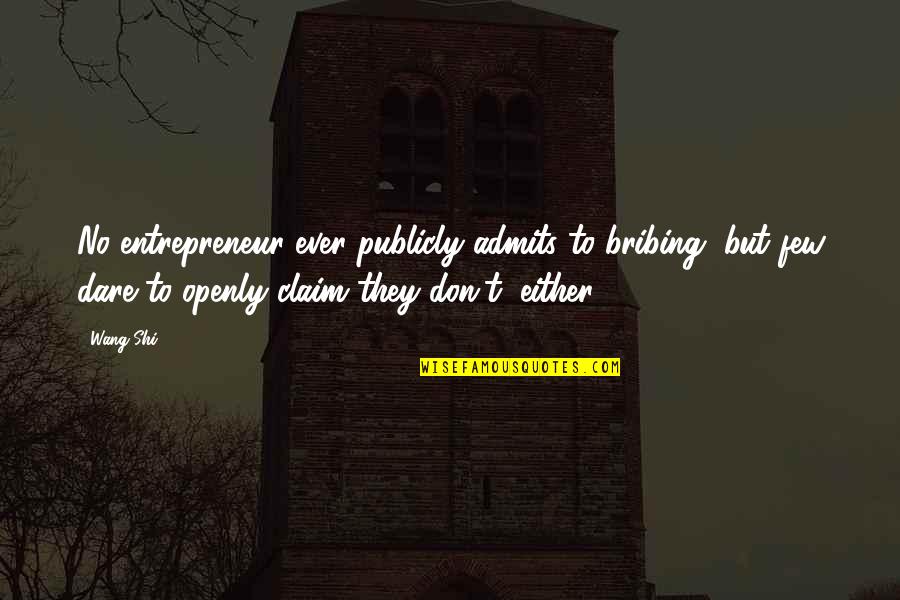 Helemaal Engels Quotes By Wang Shi: No entrepreneur ever publicly admits to bribing, but